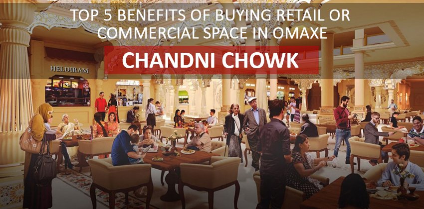 Top 5 Benefits of Buying Retail or Commercial Space in Omaxe Chandni Chowk