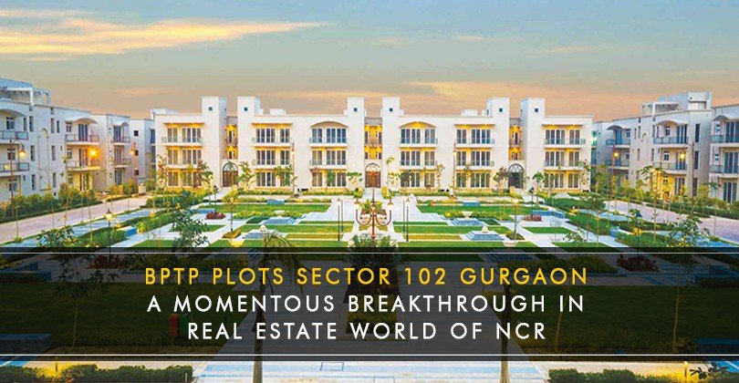 BPTP plots sector 102 Gurgaon – a momentous breakthrough in Real Estate World of NCR