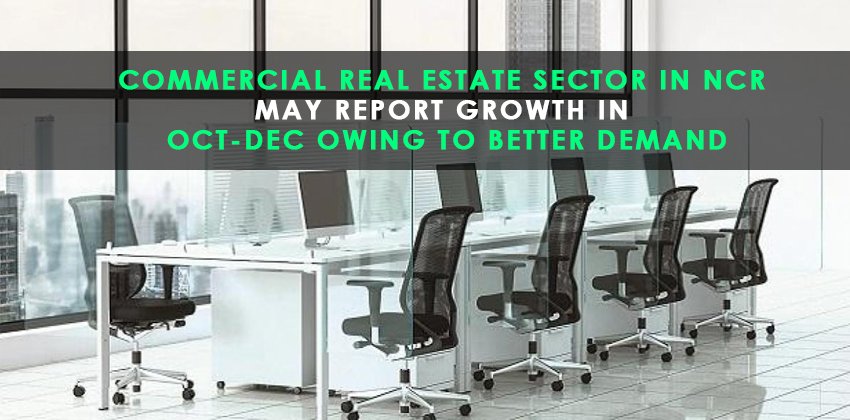 Commercial real estate sector in NCR may report growth in Oct-Dec owing to better demand