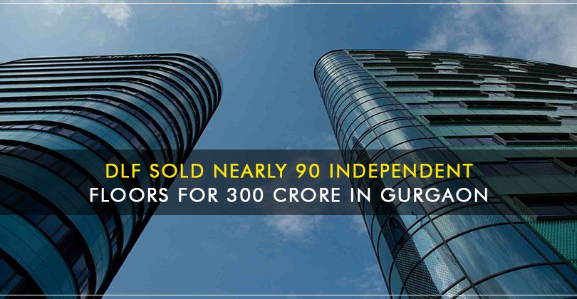 DLF sold nearly 90 independent floors for 300 Crore in Gurgaon