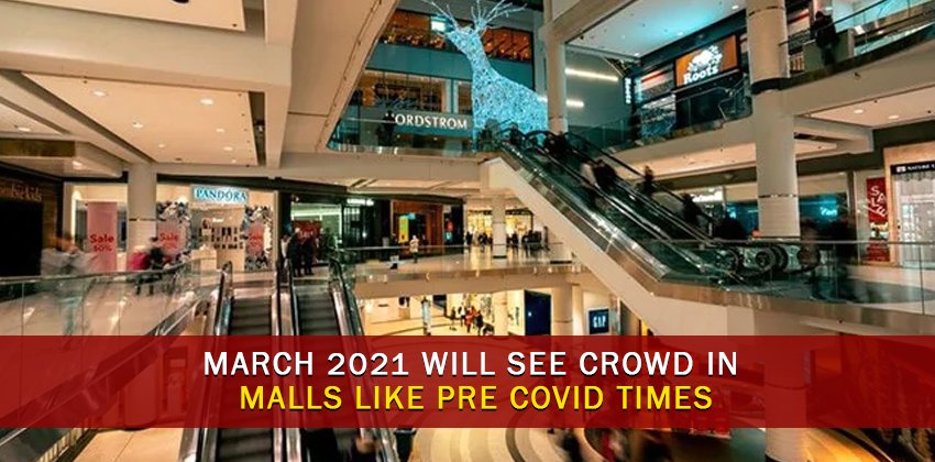 March 2021 will See Crowd in Malls like Pre COVID Times