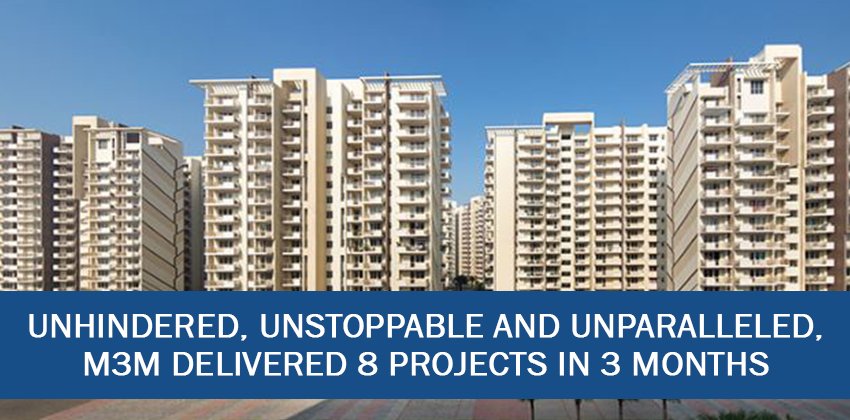 Unhindered, Unstoppable and Unparalleled, M3M Delivered 8 Projects in 3 Months