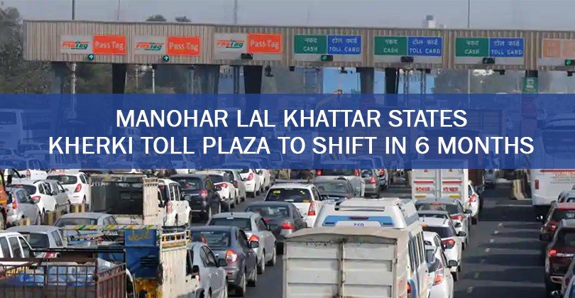 Manohar Lal Khattar States Kherki Toll plaza to shift in 6 Months