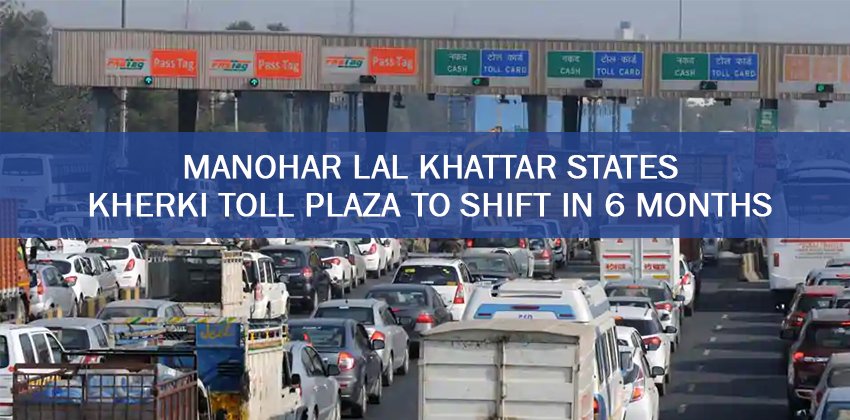 Manohar Lal Khattar States Kherki Toll plaza to shift in 6 Months 1 Manohar Lal Khattar States Kherki Toll plaza to shift in 6 Months