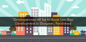 Developers are All Set to Boost Low Rise Development in Gurgaon, Faridabad