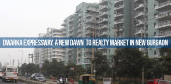 Dwarka Expressway, a New Dawn to Realty Market in New Gurgaon