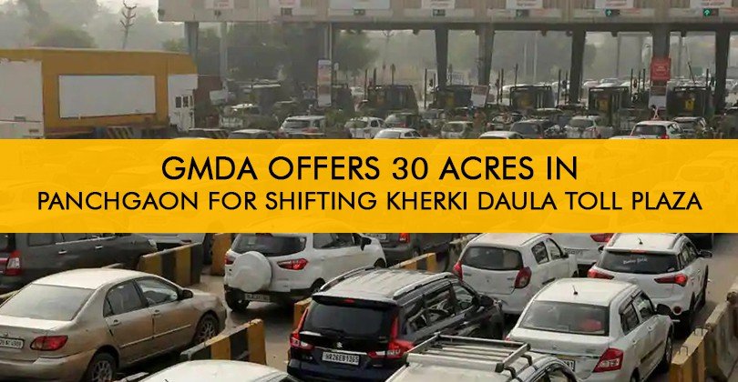 GMDA Offers 30 acres in Panchgaon for Shifting Kherki Daula Toll Plaza
