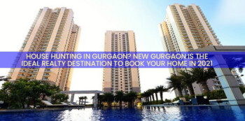 House hunting in Gurgaon. New Gurgaon is the ideal realty Destination to book your home in 2021