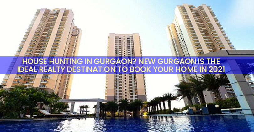 House hunting in Gurgaon? New Gurgaon is the ideal realty Destination to book your home in 2021