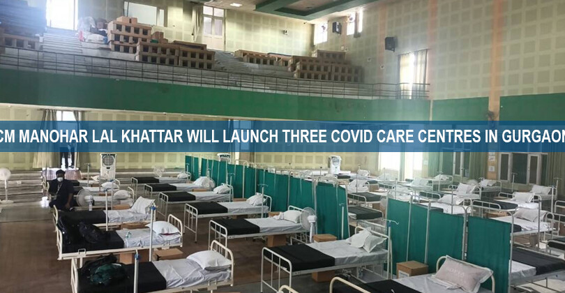 CM Manohar Lal Khattar will Launch three Covid care Centres in Gurgaon