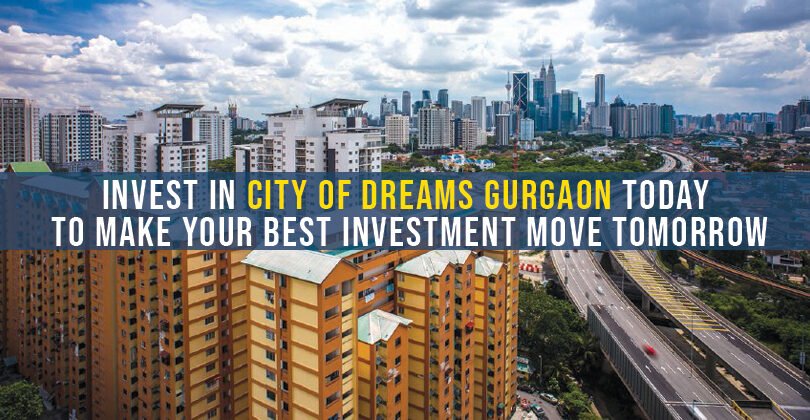 Invest In City Of Dreams Gurgaon Today To Make Your Best Investment Move Tomorrow