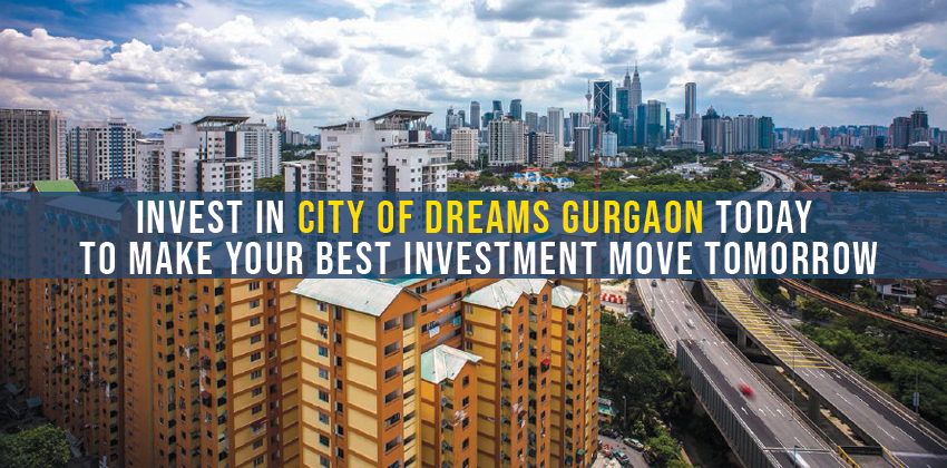 Invest In City Of Dreams Gurgaon Today To Make Your Best Investment Move Tomorrow 1 Invest In City Of Dreams Gurgaon Today To Make Your Best Investment Move Tomorrow