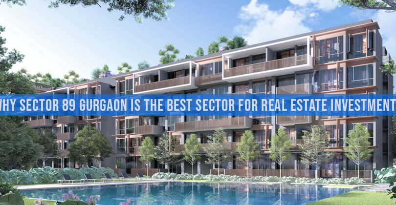 Why Sector 89 Gurgaon Is The Best Sector For Real Estate Investment?