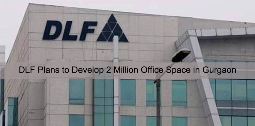 DLF Plans to Develop 2 Million Office Space in Gurgaon