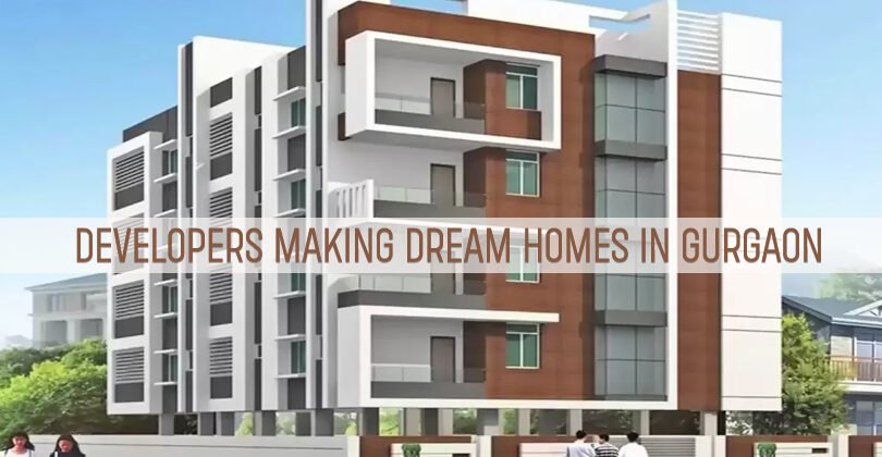 Developers Making Dream Homes in Gurgaon