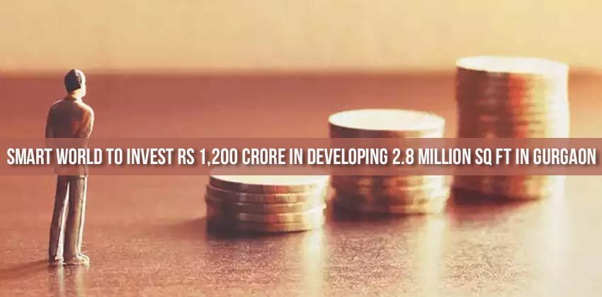 Smart World to Invest Rs 1,200 Crore in Developing 2.8 Million Sq.Ft in Gurgaon 1 Smart World to Invest Rs 1,200 Crore in Developing 2.8 Million Sq.Ft in Gurgaon