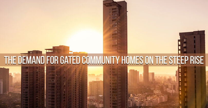 The Demand for Gated Community Homes on the Steep Rise