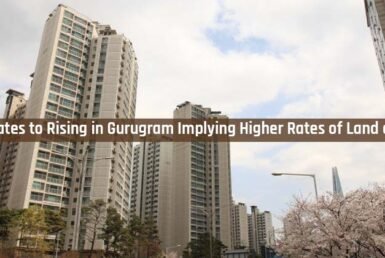 Circle Rates to Rising in Gurugram Implying Higher Rates of Land or Home