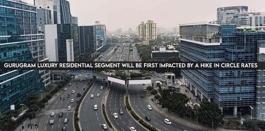 Gurugram’s Luxury Residential Segment will be First Impacted by a Hike in Circle Rates