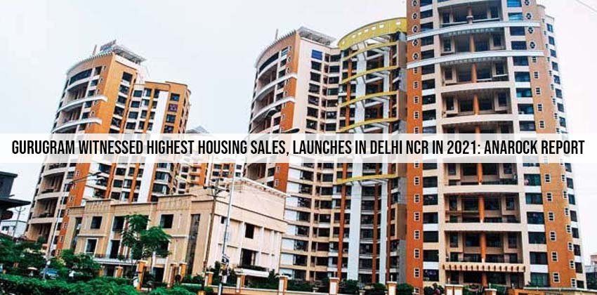 Gurugram Witnessed Highest Housing Sales, Launches In Delhi Ncr In 2021: Anarock Report