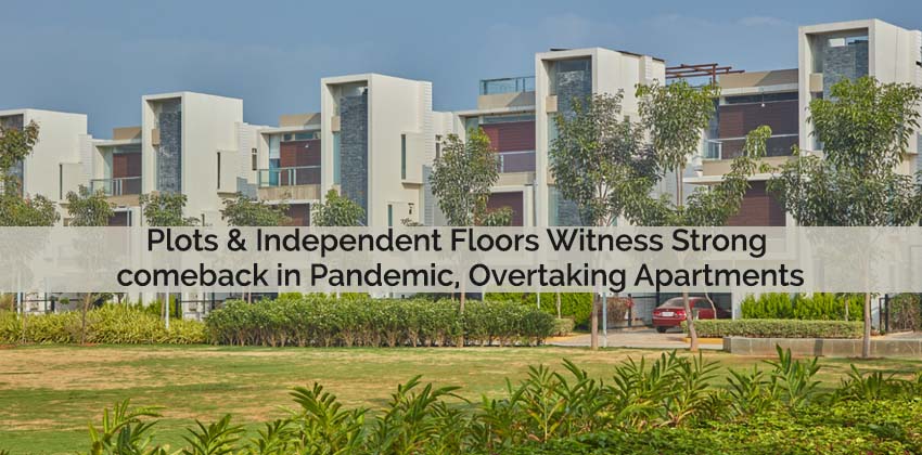 Plots & Independent Floors Witness Strong comeback in Pandemic, Overtaking Apartments 1 Plots & Independent Floors Witness Strong comeback in Pandemic, Overtaking Apartments