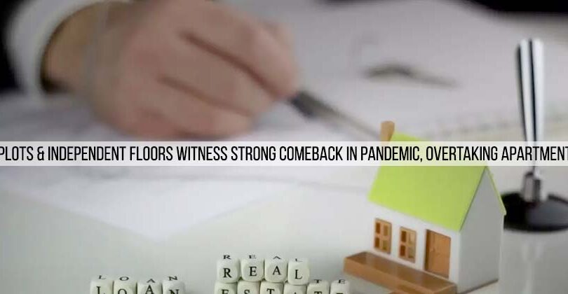 Plots & Independent Floors Witness Strong comeback in Pandemic, Overtaking Apartments