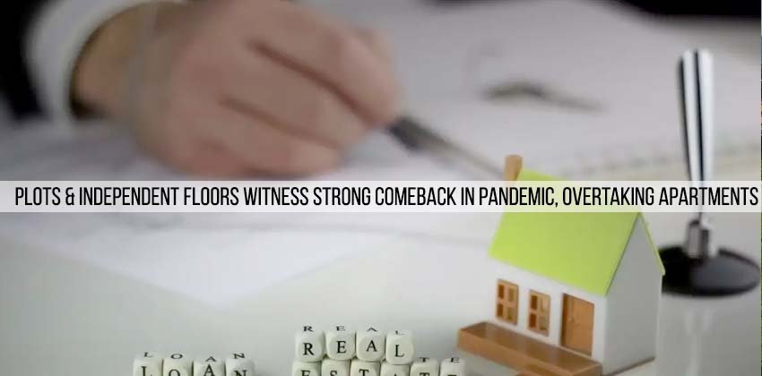 Plots & Independent Floors Witness Strong comeback in Pandemic, Overtaking Apartments