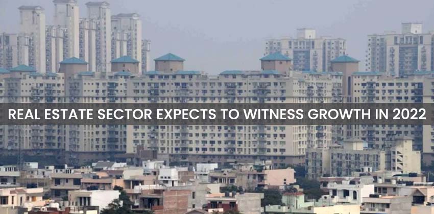 Real Estate Sector Expects to Witness Growth in 2022 1 Real Estate Sector Expects to Witness Growth in 2022