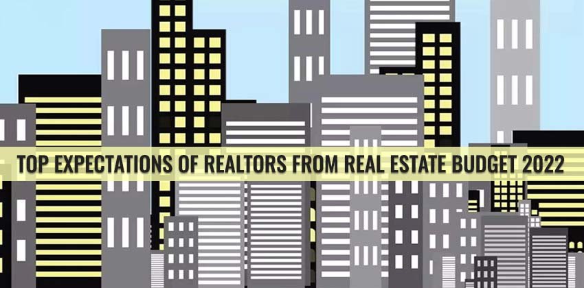 Top Expectations of Realtors from Real Estate Budget 2022