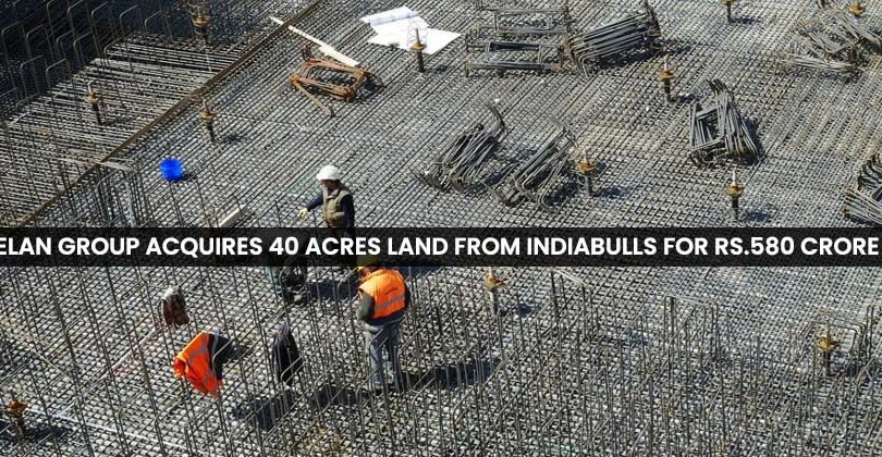 Elan Group Acquires 40 Acres Land from Indiabulls for Rs.580 Crore