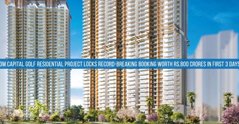 M3M Capital Golf Residential Project Locks Record-Breaking Booking Worth Rs.800 Crores In First 3 Days.