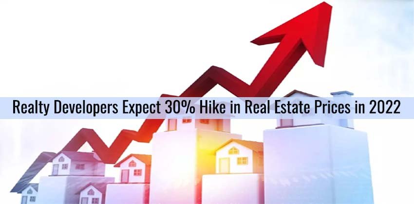 Realty Developers Expect 30% Hike in Real Estate Prices in 2022