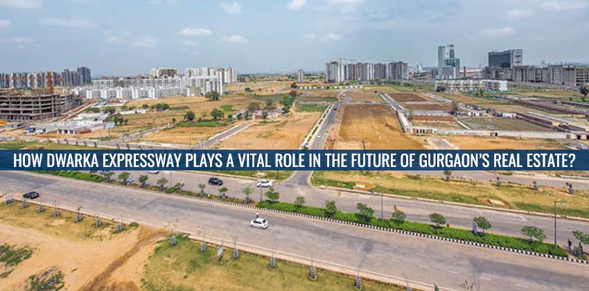 How Dwarka Expressway Plays a Vital role in the Future of Gurgaon’s Real Estate? 1 How Dwarka Expressway Plays a Vital role in the Future of Gurgaon’s Real Estate?