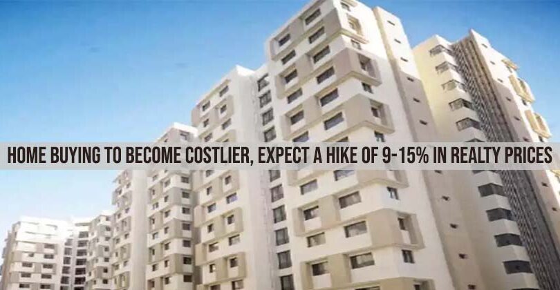 Home Buying to Become Costlier, Expect a Hike of 9-15% in Realty Prices