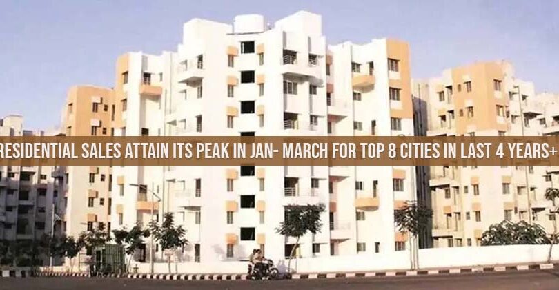 Residential Sales Attain its Peak in Jan- March for Top 8 Cities in Last 4 Years