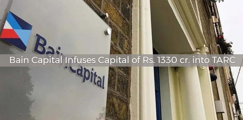 Bain Capital Infuses Capital of Rs. 1330 cr. into TARC