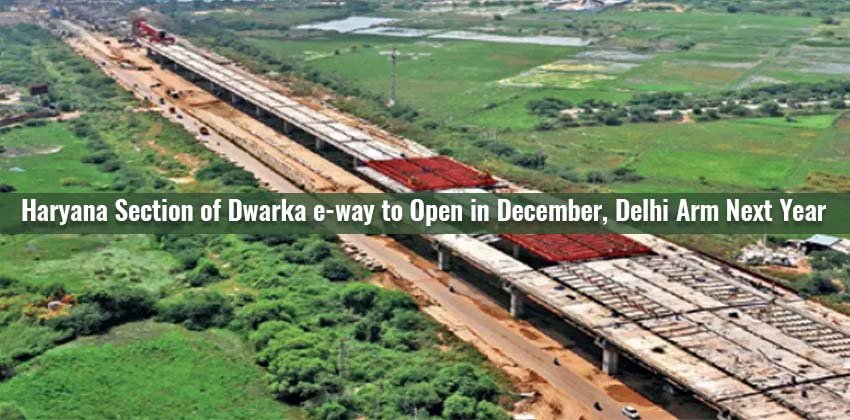 Haryana Section of Dwarka e-way to Open in December, Delhi Arm Next Year 4 Haryana Section of Dwarka e-way to Open in December, Delhi Arm Next Year