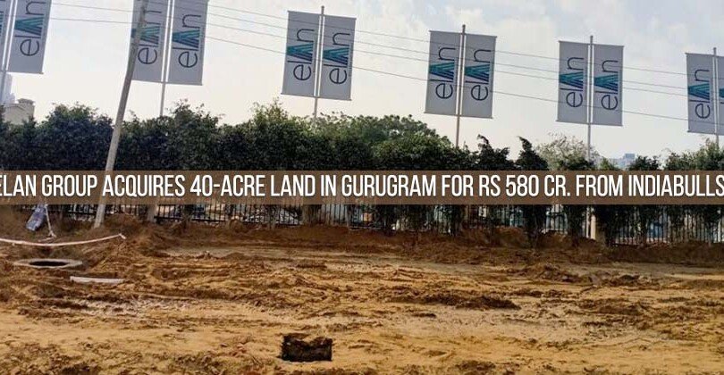 Elan Group acquires 40-acre land in Gurugram for Rs 580 cr. from Indiabulls