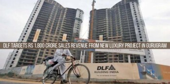 DLF targets Rs 1,800 crore sales revenue from new luxury project in Gurugram
