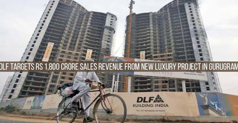 DLF targets Rs 1,800 crore sales revenue from new luxury project in Gurugram