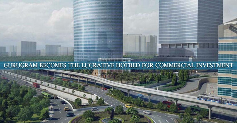 Gurugram Becomes the Lucrative Hotbed for Commercial Investment