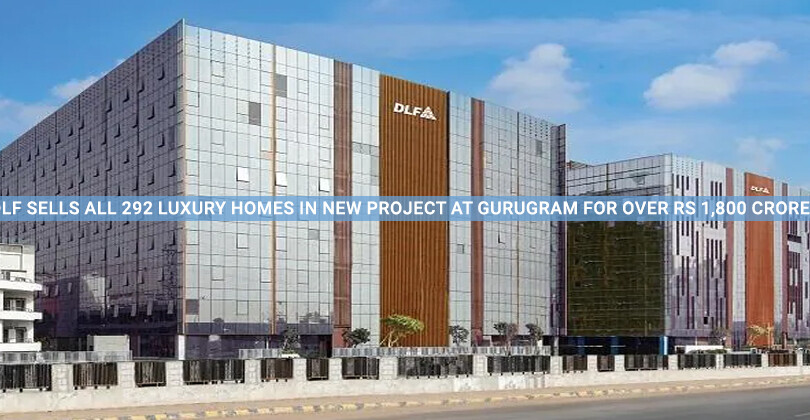 DLF sells all 292 luxury homes in new project at Gurugram for over Rs 1,800 crore