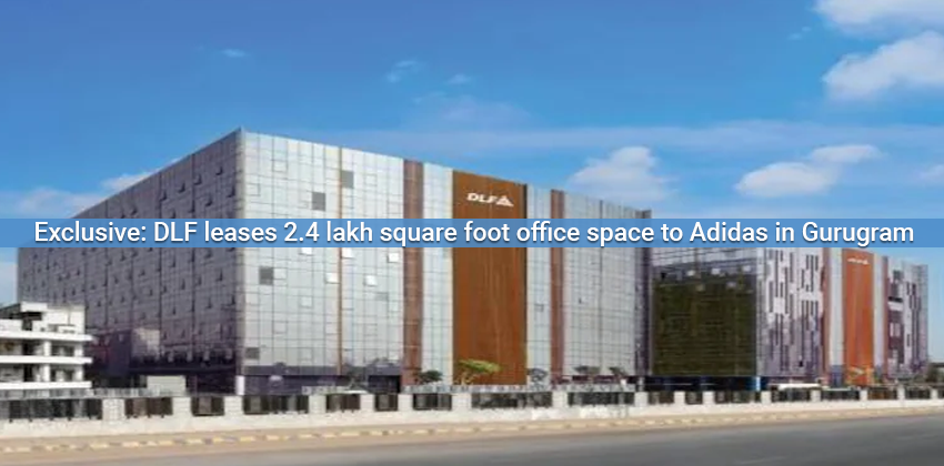 Exclusive: DLF leases 2.4 lakh square foot office space to Adidas in Gurugram