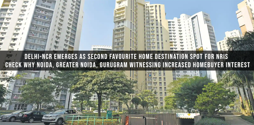 Delhi-NCR emerges as second favourite home destination spot for NRIs | Check why Noida, Greater Noida, Gurugram witnessing increased homebuyer interest 1 Delhi-NCR emerges as second favourite home destination spot for NRIs | Check why Noida, Greater Noida, Gurugram witnessing increased homebuyer interest
