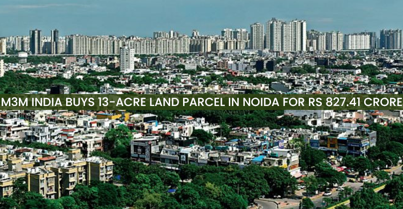 M3M India Buys 13-acre Land Parcel in Noida for Rs 827.41 crore