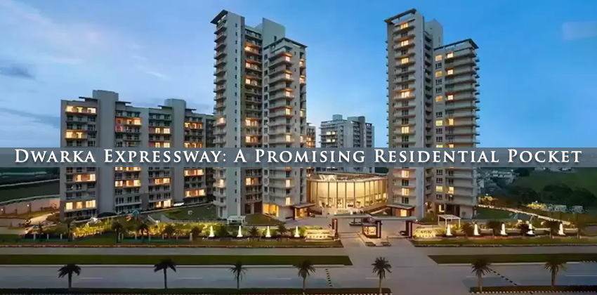 Dwarka Expressway: A Promising Residential Pocket