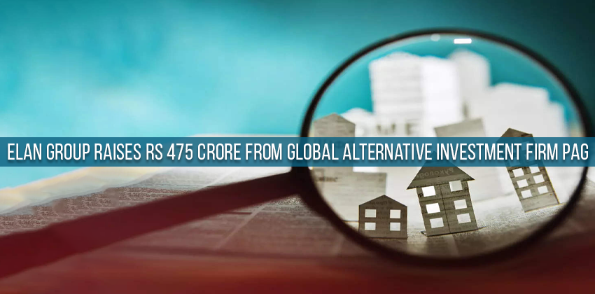 Elan Group Raises Rs 475 crore from Global Alternative Investment firm PAG