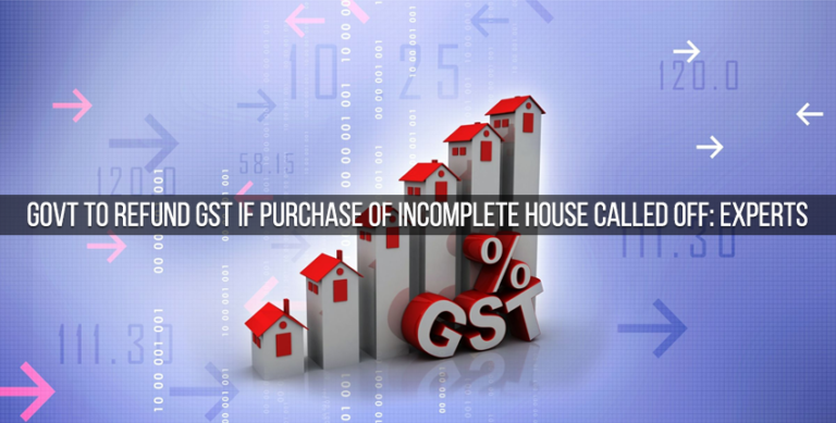 Govt to Refund GST if Purchase of Incomplete House Called Off: Experts ...