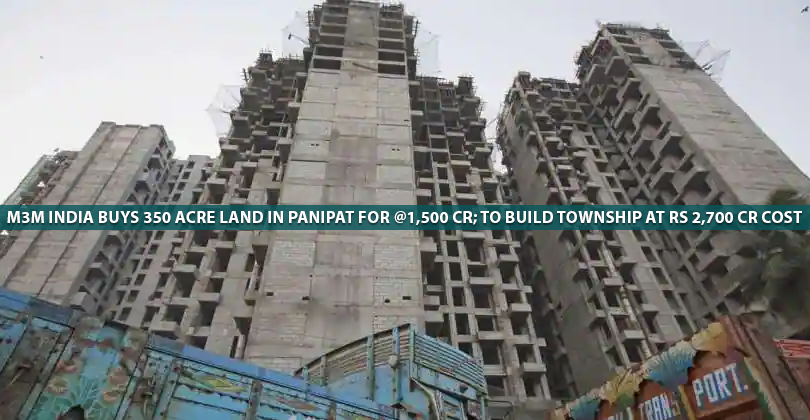 M3M India buys 350 acre land in Panipat for Rs 1,500 cr; to build township at Rs 2,700 cr cost