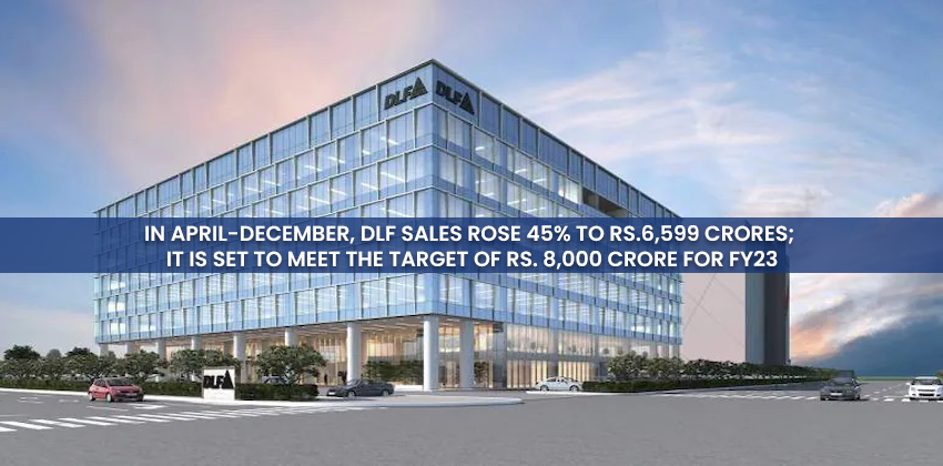 In April-December, DLF sales rose 45% to Rs.6,599 Crores; It is set to meet the target of rs. 8,000 crore for FY23 1 In April-December, DLF sales rose 45% to Rs.6,599 Crores; It is set to meet the target of rs. 8,000 crore for FY23